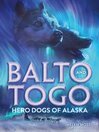 Cover image for Balto and Togo: Hero Dogs of Alaska
